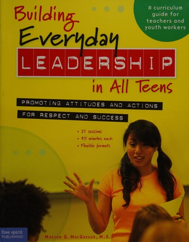 Building Everyday Leadership in All Teens: Promoting Attitudes and Actions for Respect and Success (A curriculum guide for teachers and youth workers)