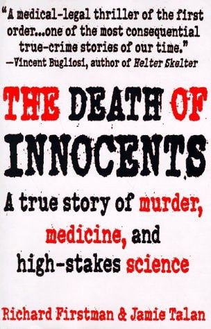 The Death of Innocents: A True Story of Murder, Medicine, and High-Stake Science