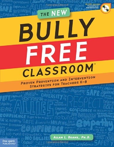 The New Bully Free Classroom®: Proven Prevention and Intervention Strategies for Teachers K-8