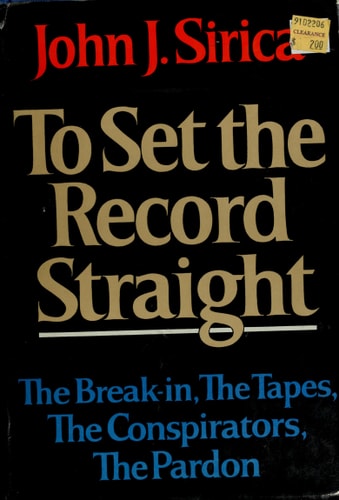 To Set the Record Straight: The Break-In, the Tapes, the Conspirators, the Pardon