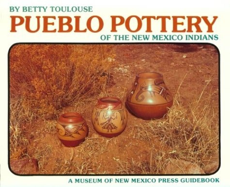 Pueblo Pottery of the New Mexico Indians: Ever Constant, Ever Changing (A Museum of New Mexico Press Guidebook)