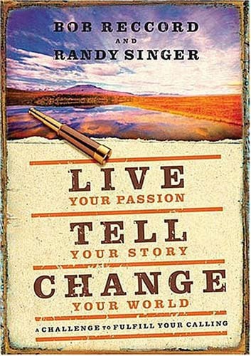 Live Your Passion, Tell Your Story, Change Your World: A Challenge to Fulfill Your Calling