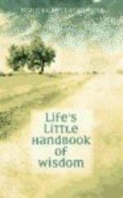 Life's Little Handbook of Wisdom
