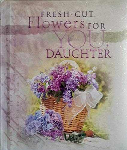 Fresh-Cut Flowers for You, My Daughter