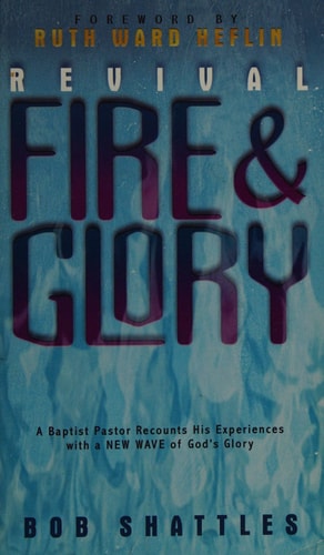 Revival Fire and Glory: A Baptist Minister Recounts His Experiences With a New Wave of God's Glory