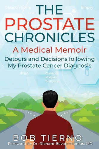 The Prostate Chronicles - A Medical Memoir: Detours and Decisions following my Prostate Cancer Diagnosis
