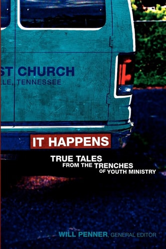 It Happens: True Tales from the Trenches of Youth Ministry
