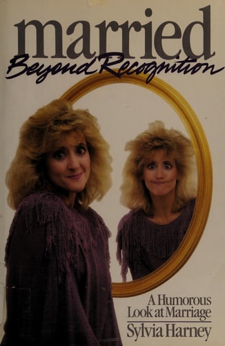 Married Beyond Recognition: A Humorous Look at Marriage