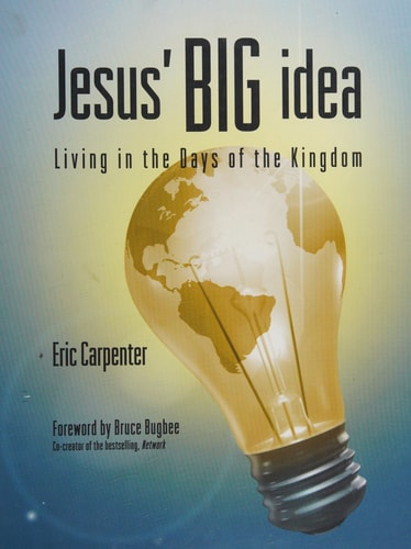 Jesus' Big Idea: Living in the Days of the Kingdom