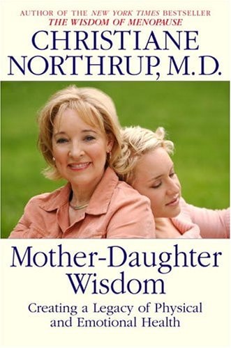 Mother-Daughter Wisdom: Creating a Legacy of Physical and Emotional Health