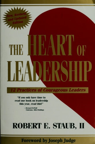 The Heart of Leadership: 12 Practices of Courageous Leaders