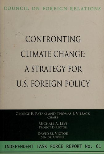Confronting Climate Change: A Strategy for U.S. Foreign Policy (Independent Task Force Report)