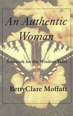 An Authentic Woman: Soulwork for the Wisdom Years