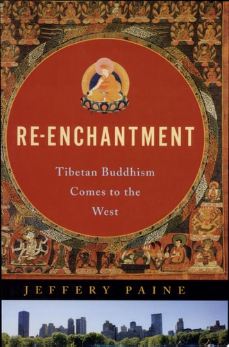 Re-Enchantment: Tibetan Buddhism Comes to the West
