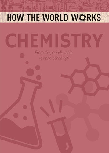 How the World Works: Chemistry (How the World Works Reprint 2018)