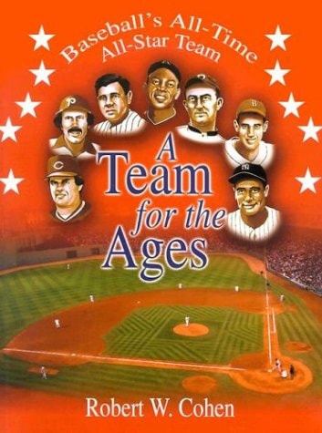 Team for the Ages: Baseball's All-Time All-Star Team