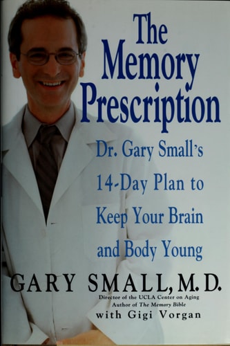 The Memory Prescription: Dr. Gary Small's 14-Day Plan to Keep Your Brain and Body Young