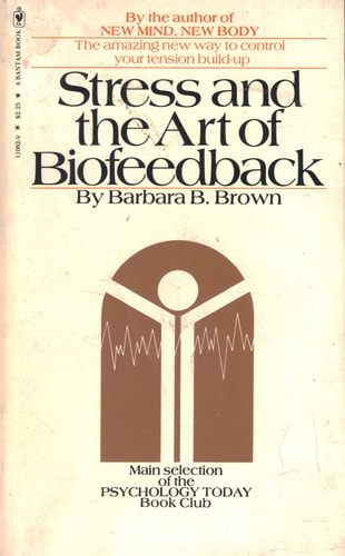 Stress and the Art of Biofeedback - The amazing new way to control your tension build-up