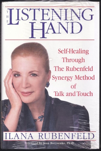 The Listening Hand: Self-Healing Through The Rubenfeld Synergy Method of Talk and Touch