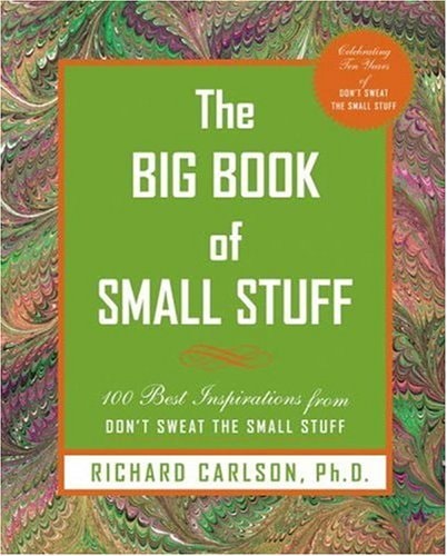 The Big Book 0f Small Stuff: 100 of the Best Inspirations From Don't Sweat the Small Stuff