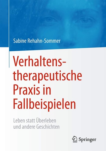 Verhaltenstherapeutische Praxis in Fallbeispielen: Leben statt Überleben und andere Geschichten (German Edition)