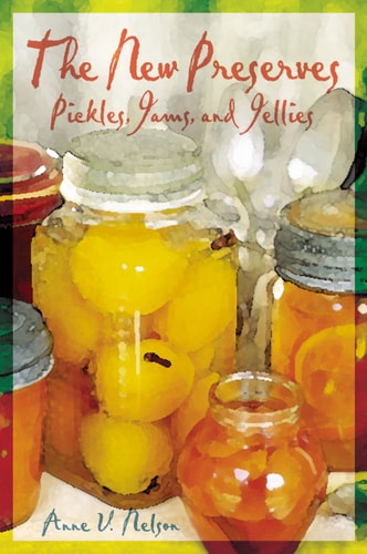 The New Preserves Pickles, Jams, and Jellies