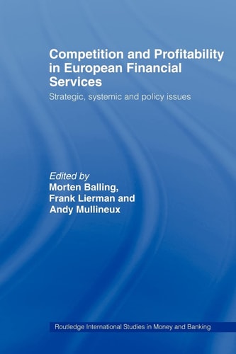 Competition and Profitability in European Financial Services (Routledge International Studies in Money and Banking)