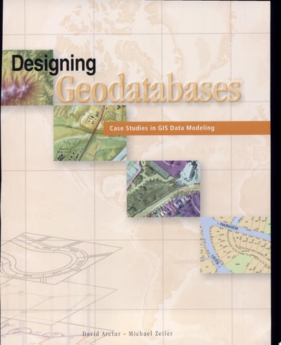 Designing Geodatabases: Case Studies in GIS Data Modeling