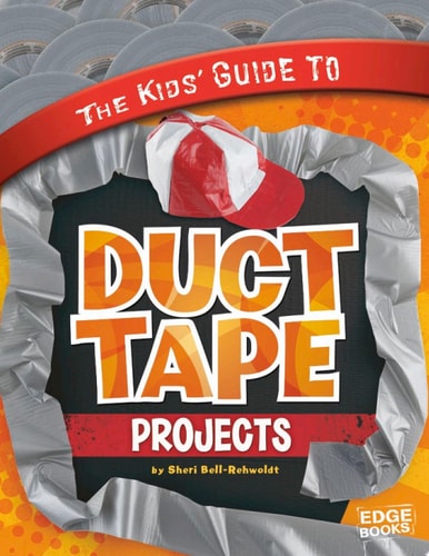 Kids' Guide to Duct Tape Projects (Edge Books)