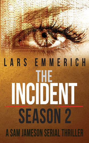 The Incident - Season 2 - A Sam Jameson Serial Thriller: Episodes 5 through 8 of The Incident, a Special Agent Sam Jameson Conspiracy Thriller (Special Agent Sam Jameson Conspiracy Thrillers)