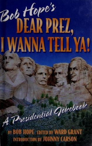 Bob Hope's Dear Prez, I Wanna Tell Ya!: A Presidential Jokebook