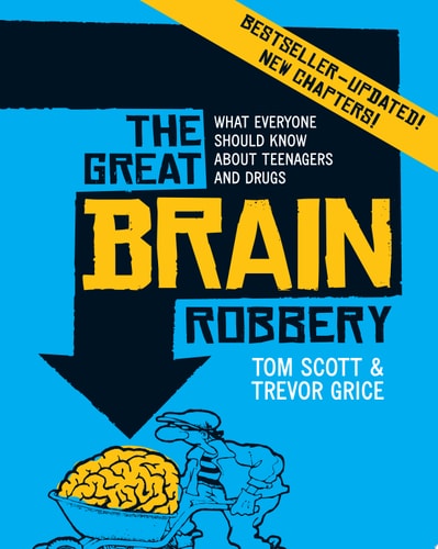 The Great Brain Robbery: What Everyone Should Know About Teenagers and Drugs