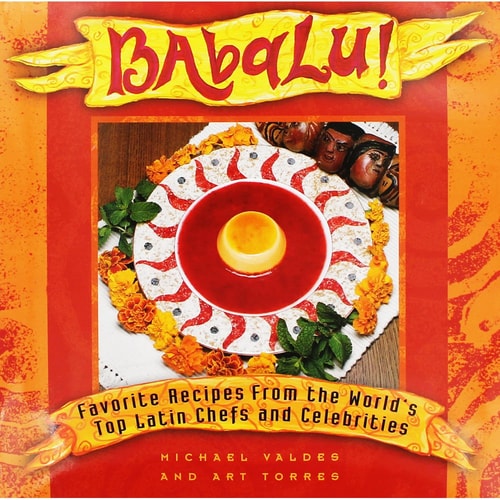 Babalu : Favorite Recipes from the World's Top Latin Chefs and Celebrities