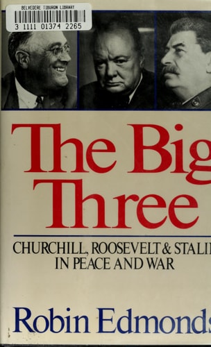 The Big Three: Churchill, Roosevelt and Stalin in Peace & War