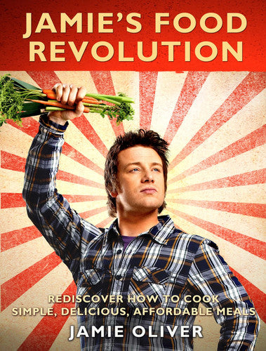 Jamie's Food Revolution Rediscover How to Cook Simple, Delicious, Affordable Meals