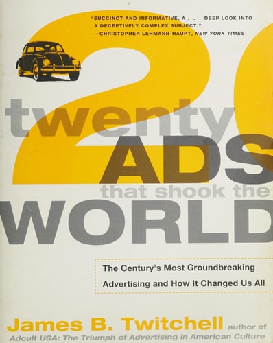 Twenty Ads That Shook the World: The Century's Most Groundbreaking Advertising and How It Changed Us All