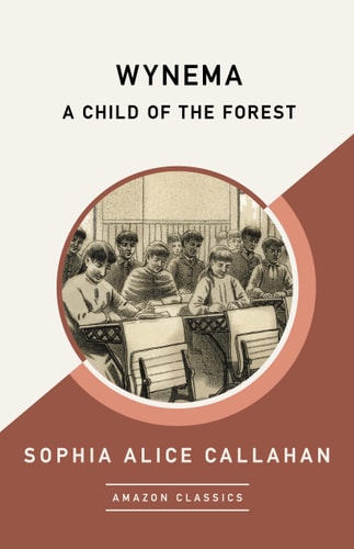 Wynema: A Child of the Forest (AmazonClassics Edition)