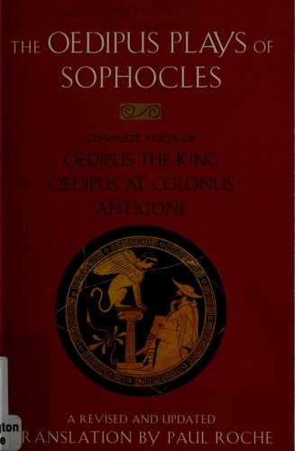 The Oedipus Plays of Sophocles Oedipus the King; Oedipus at Colonus; Antigone