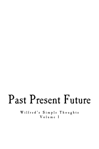 Past, Present, & Future: Wilfred's Simple Thoughts