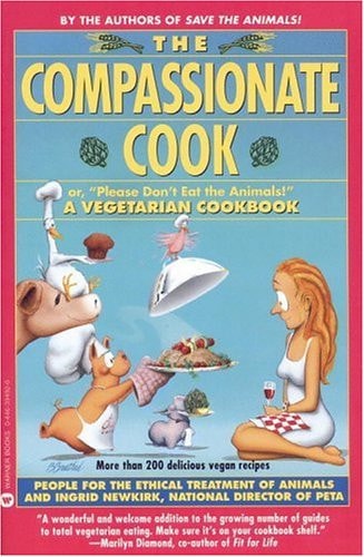 The Compassionate Cook: Or, Please Don't Eat the Animals!