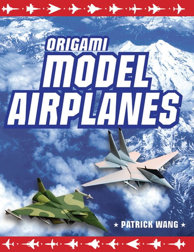 Origami Model Airplanes Create Amazingly Detailed Model Airplanes Using Basic Origami Techniques!: Origami Book with 23 Designs & Plane Histories