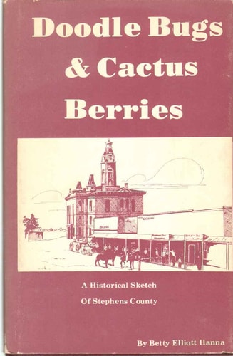 Doodle Bugs and Cactus Berries: A Historical Sketch of Stephens County