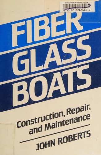 Fiber Glass Boats: Construction, Repair, and Maintenance