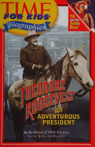 TIME FOR KIDS: THEODORE ROOSEVELT, THE ADVENTUROUS PRESIDENT (PAPERBACK)COPYRIGHT 2005