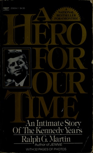 A Hero For Our Time: An Intimate Story of the Kennedy Years