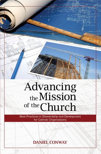 Advancing the Mission of the Church: Best Practices in Stewardship and Development for Catholic Organizations