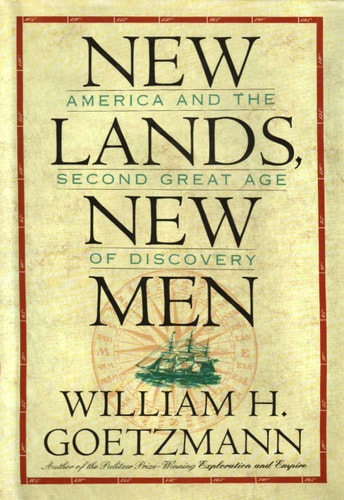 New Lands, New Men: America and the Second Great Age of Discovery (Volume 16) (Fred H. & Ella Mae Moore Texas History Reprint Series)