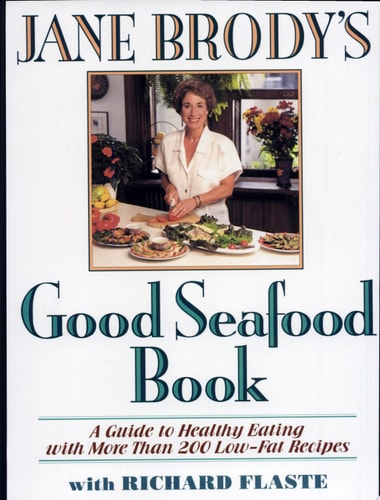 Jane Brody's Good Seafood Book : A Guide to Healthy Eating with More Than 200 Low-Fat Recipes