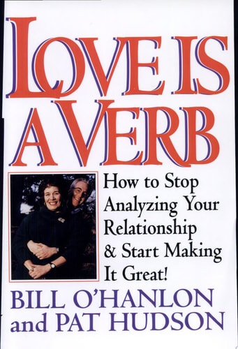 Love is a Verb: How to Stop Analyzing Your Relationship and Start Making it Great!