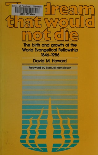 The dream that would not die: The birth and growth of the World Evangelical Fellowship, 1846-1986